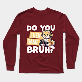 Do You Even Game Bruh Shirt | Cartoon Shiba Tee | Gaming Shiba T Shirt | Dog Lover T Shirt | Gaming Graphic Tees | Graphic Tees Gift Long Sleeve T-Shirt